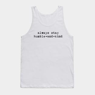 Always Stay Humble And Kind Tank Top